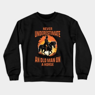 Never Underestimate an Old Man on a Horse Crewneck Sweatshirt